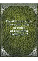 Constitutions, By-Laws and Rules of Order of Columbia Lodge, No. 2