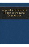 Appendix to Fifteenth Report of the Royal Commission