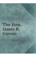 The Hon. James R. Gowan