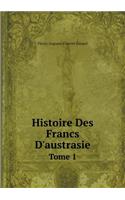 Histoire Des Francs D'austrasie Tome 1