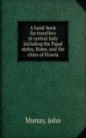 hand-book for travellers in central Italy including the Papal states, Rome, and the cities of Etruria