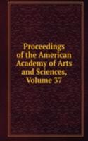 Proceedings of the American Academy of Arts and Sciences, Volume 37