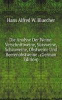 Die Analyse Der Weine: Verschnittweine, Sussweine, Schauweine, Obstweine Und Beerenobstweine . (German Edition)