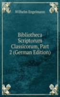Bibliotheca Scriptorum Classicorum, Part 2 (German Edition)