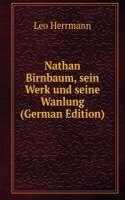 Nathan Birnbaum, sein Werk und seine Wanlung (German Edition)