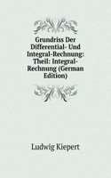 Grundriss Der Differential- Und Integral-Rechnung: Theil: Integral-Rechnung (German Edition)
