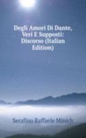 Degli Amori Di Dante, Veri E Supposti: Discorso (Italian Edition)