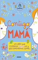 Contigo, mama: Un libro que escribimos juntos hoy y que guardaremos siempre