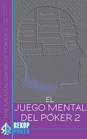 El juego mental del poker. Volumen II.