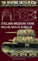 Italian Medium Tank M13-40, M14-41 & M15-42: (8 The Weapons Encyclopaedia)