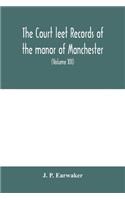 Court leet records of the manor of Manchester, from the year 1552 to the year 1686, and from the year 1731 to the year 1846 (Volume XII) From the year of 1832 to 1846.