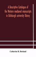descriptive catalogue of the Western mediæval manuscripts in Edinburgh university library