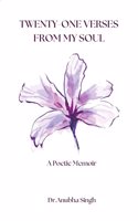 Twenty-One Verses From My Soul - A Poetic Memoir