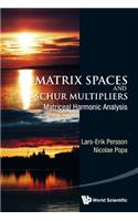 Matrix Spaces And Schur Multipliers: Matriceal Harmonic Analysis