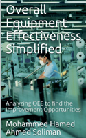 Overall Equipment Effectiveness Simplified: Analyzing OEE to find the Improvement Opportunities