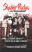 Shakir Pacha et ses descendants: Scandales, pouvoir et créativité dans un empire en mutation