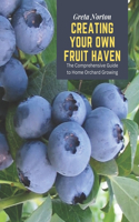 Creating Your Own Fruit Haven: The Comprehensive Guide to Home Orchard Growing