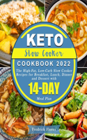 Keto Slow Cooker Cookbook 2022: The High-Fat, Low-Carb Slow Cooker Recipes for Breakfast, Lunch, Dinner and Dessert with 14-Day Meal Plan