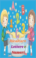 Ricalcare Lettere e Numeri: Lettere e numeri da ricalcare con tanti disegni da colorare