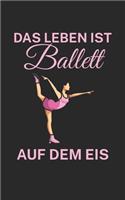 Das Leben ist Ballett auf dem Eis: Notizbuch für Eiskunstläufer und Eisläufer mit Spruch. Liniert 120 Seiten. Für Notizen, als Trainingsplaner oder als Geschenk.