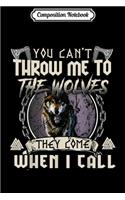 Composition Notebook: Mens You Can't Throw Me To The Wolves They Come When I Call Journal/Notebook Blank Lined Ruled 6x9 100 Pages