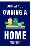 Look At You Owning a Home and Shit