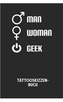 MAN WOMAN GEEK - Tattooskizzenbuch: Halte deine Ideen für Motive für dein nächstes Tattoo fest und baue dir ein ganzes Portfolio voller Designideen auf!