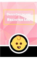 Daily Childcare Register Log: Ideal Sign In And Out Register Log Book For Childminders Daycares, Babysitters Nannies And Preschool (Childcare Attendance Logbook)