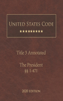 United States Code Annotated Title 3 The President 2020 Edition §§1 - 471