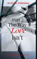 Part 2: The Way Love Isn't(1 The Love Collection-Book 5)