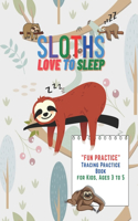 Sloths Love to Sleep: "FUN PRACTICE" Tracing Practice Book, Activity Book for Kids, Ages 3 to 5, 8.5 x 11 inches, Quiet Time for You and Fun for Kids, Soft Cover