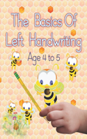 The Basics of Left Handwriting, Age 4 - 5: Learn letter structures - Practice fine motor skills - Build creative foundations.