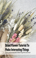 Dried Flower Tutorial To Make Interesting Things