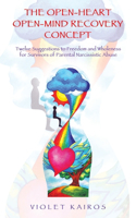 Open-Heart Open-Mind Recovery Concept: Twelve Suggestions to Freedom and Wholeness for Survivors of Parental Narcissistic Abuse