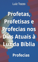 Profetas, Profetisas e Profecias nos Dias Atuais à Luz da Bíblia