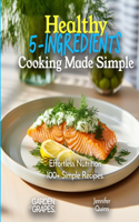 Healthy 5-Ingredients Cooking Made Simple