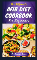 Ultimate Afib Diet Cookbook for Beginners: 20 Delectable Recipes to Manage & Prevent Atrial Fibrillation, Fatigue and Heart Disease