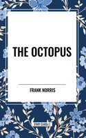 Octopus: A Story of California and the Pit: A Story of Chicago: A Story of California and the Pit: A Story of Chicago