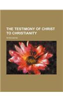 The Testimony of Christ to Christianity