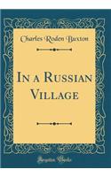 In a Russian Village (Classic Reprint)