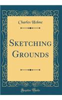 Sketching Grounds (Classic Reprint)