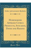 Homemakers Appraise Citrus Products, Avocados, Dates and Raisins (Classic Reprint)