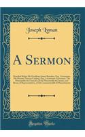 A Sermon: Preached Before His Excellency James Bowdoin, Esq., Governour; His Honour Thomas Cushing, Esq., Lieutenant-Governour; The Honourable the Council, and the Honourable the Senate, and House of Representatives, of the Commonwealth of Massachu