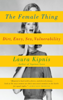 Female Thing: Dirt, Envy, Sex, Vulnerability
