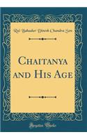 Chaitanya and His Age (Classic Reprint)