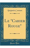 Le "Cahier Rouge" (Classic Reprint)
