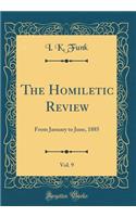 The Homiletic Review, Vol. 9: From January to June, 1885 (Classic Reprint)