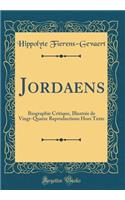 Jordaens: Biographie Critique, Illustrée de Vingt-Quatre Reproductions Hors Texte (Classic Reprint)