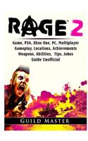 Rage 2 Game, PS4, Xbox One, PC, Multiplayer, Gameplay, Locations, Achievements, Weapons, Abilities, Tips, Jokes, Guide Unofficial
