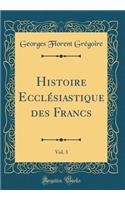 Histoire Ecclï¿½siastique Des Francs, Vol. 3 (Classic Reprint)